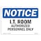Signmission OSHA Notice Sign, 7" Height, 10" Width, NOTICE I.T. Room Authorized Personnel Only Sign, Landscape OS-NS-D-710-L-15816 - alternate 1